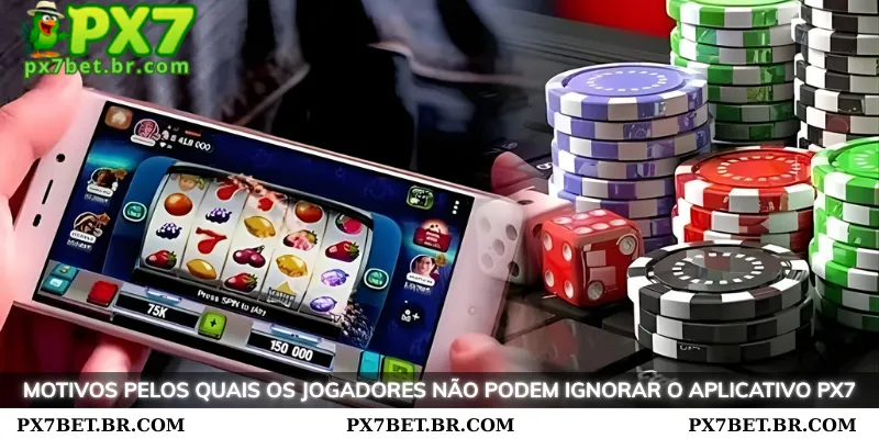 Baixe e Desfrute de Apostas Perfeitas no PX7 Aplicativo 2 Motivos pelos quais os jogadores não podem ignorar o PX7 Aplicativo