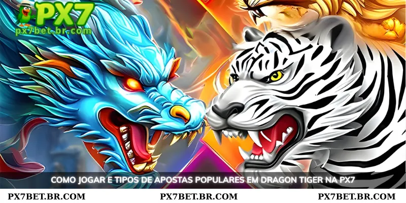 PX7 Dragon Tiger - Aposte em Uma Carta e Ganhe Grande Estilo 3 Como jogar e os tipos de apostas populares no Dragon Tiger