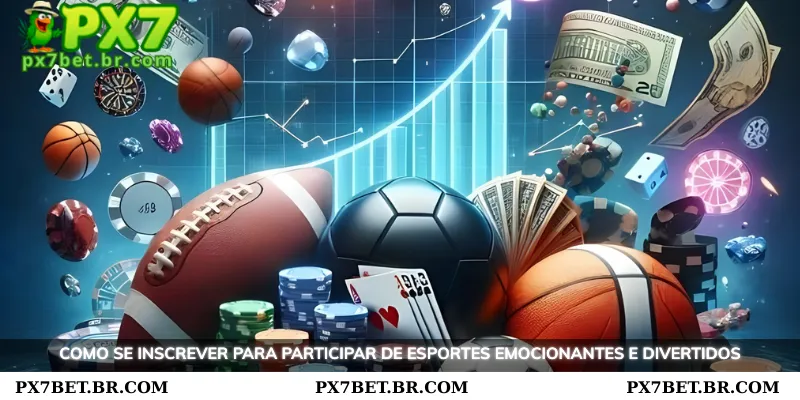 PX7 Esportivas Top Trusted Esportivas Betting Platform 2 Como se inscrever para aproveitar as emocionantes apostas esportivas