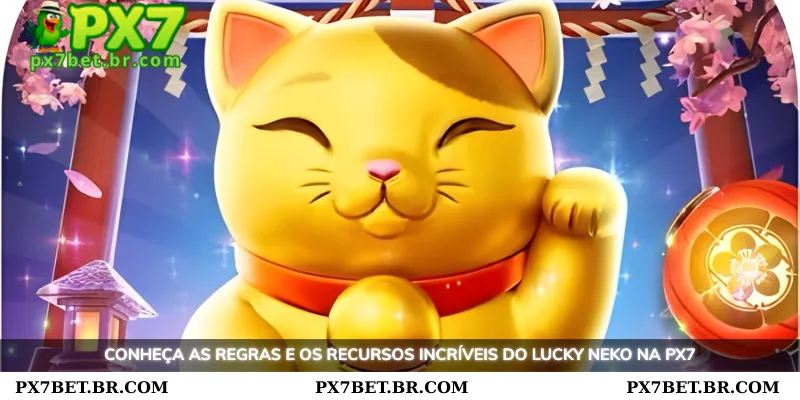 PX7 Lucky Neko - Experiência Entretenimento, Cheia de Sorte 3 Familiarize-se com as regras e recursos de destaque do Lucky Neko na PX7