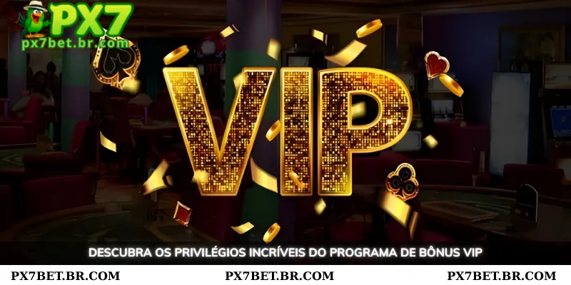 VIP Bonus PX7 - Oportunidade de Receber Promoções Especiais e Exclusivas 2 Descubra privilégios emocionantes com o programa VIP Bonus