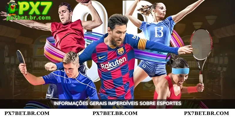 PX7 Esportivas Top Trusted Esportivas Betting Platform 1 Informações gerais imperdíveis sobre a seção de Esportes