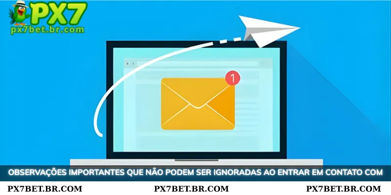 PX7 Contato - Fale com o Suporte ao Cliente Rapidamente 3 Notas cruciais que não podem ser ignoradas ao fazer contato