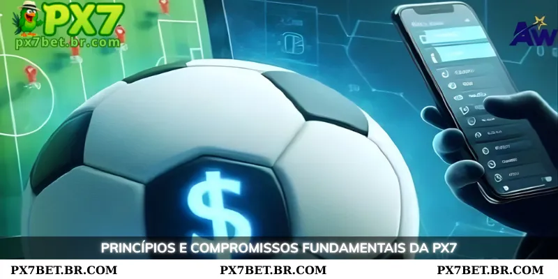 Sobre Nós PX7 - Conheça a Principal Plataforma de Apostas 2 Princípios fundamentais e compromissos da PX7
