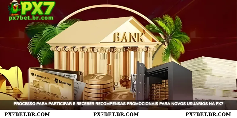 Primeiro Depósito para Novo Membro - Oferta Imperdível 3 Passo a passo para participar e receber recompensas para novos usuários na PX7