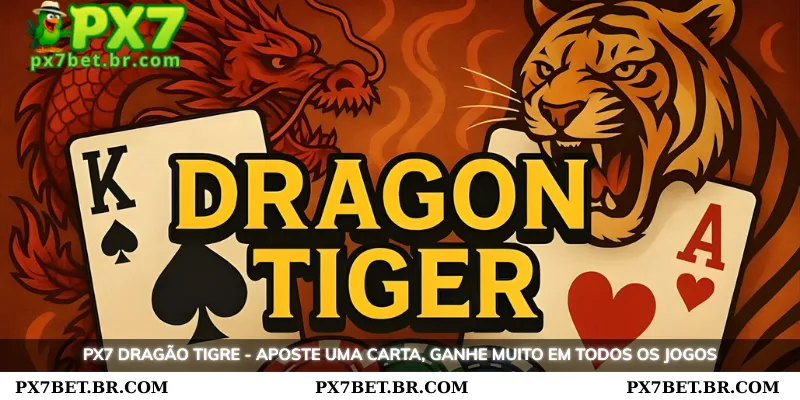 PX7 Dragon Tiger - Aposte em Uma Carta e Ganhe Grande Estilo 1 PX7 Dragon Tiger